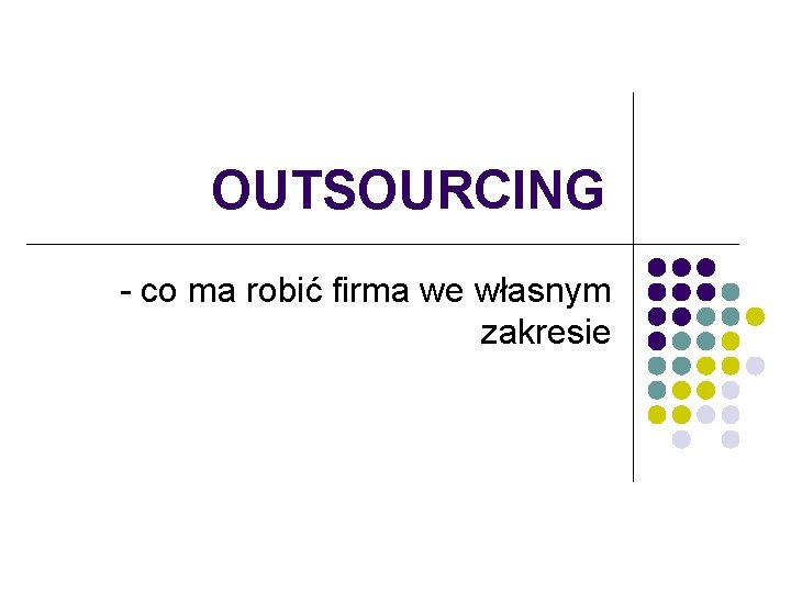 OUTSOURCING - co ma robić firma we własnym zakresie 