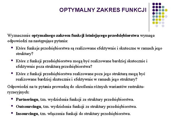 OPTYMALNY ZAKRES FUNKCJI Wyznaczenie optymalnego zakresu funkcji istniejącego przedsiębiorstwa wymaga przedsiębiorstwa odpowiedzi na następujące