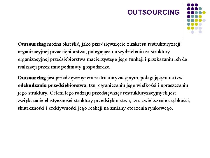 OUTSOURCING Outsourcing można określić, jako przedsięwzięcie z zakresu restrukturyzacji organizacyjnej przedsiębiorstwa, polegające na wydzieleniu