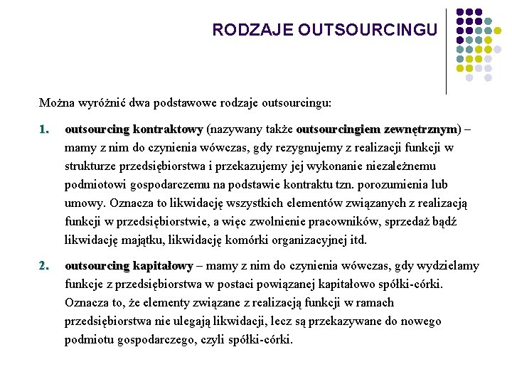 RODZAJE OUTSOURCINGU Można wyróżnić dwa podstawowe rodzaje outsourcingu: 1. outsourcing kontraktowy (nazywany także outsourcingiem