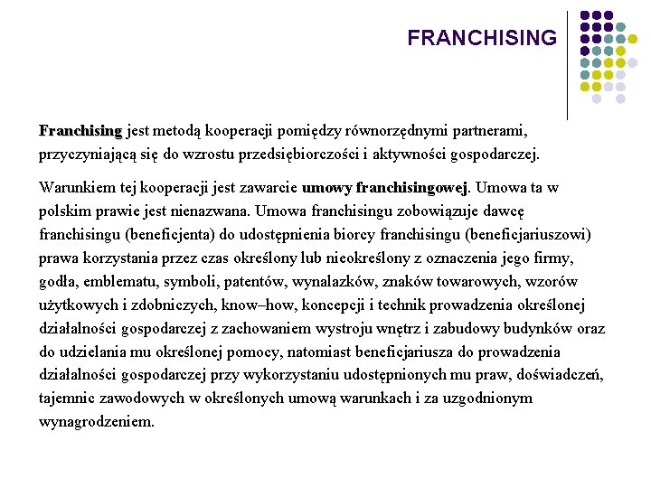 FRANCHISING Franchising jest metodą kooperacji pomiędzy równorzędnymi partnerami, Franchising przyczyniającą się do wzrostu przedsiębiorczości