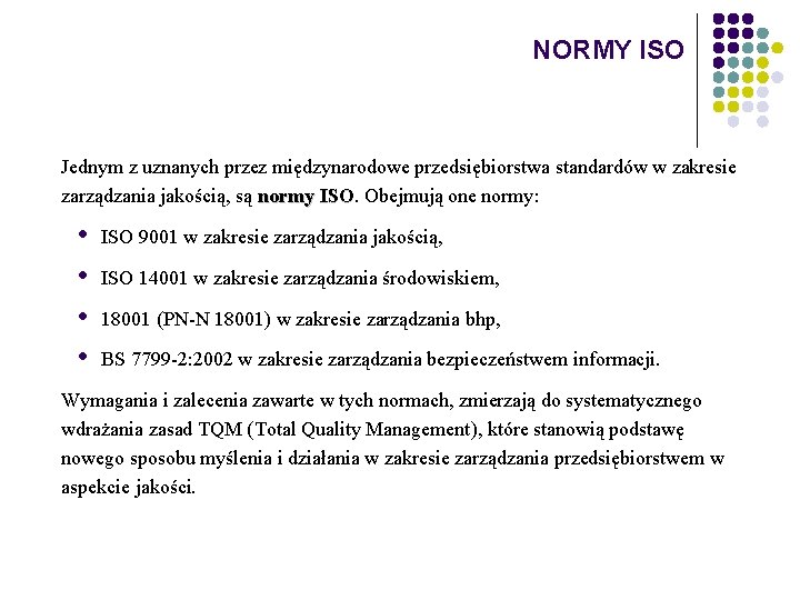 NORMY ISO Jednym z uznanych przez międzynarodowe przedsiębiorstwa standardów w zakresie zarządzania jakością, są