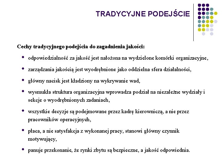 TRADYCYJNE PODEJŚCIE Cechy tradycyjnego podejścia do zagadnienia jakości: • • odpowiedzialność za jakość jest