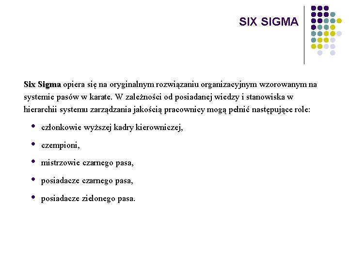 SIX SIGMA Six Sigma opiera się na oryginalnym rozwiązaniu organizacyjnym wzorowanym na Sigma systemie