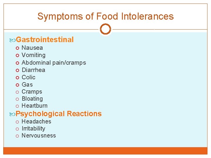 Symptoms of Food Intolerances Gastrointestinal Nausea Vomiting Abdominal pain/cramps Diarrhea Colic Gas Cramps Bloating