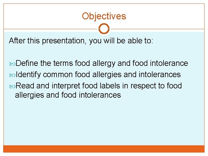 Objectives After this presentation, you will be able to: Define the terms food allergy