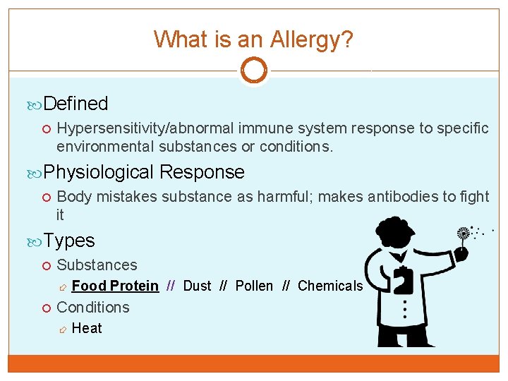 What is an Allergy? Defined Hypersensitivity/abnormal immune system response to specific environmental substances or