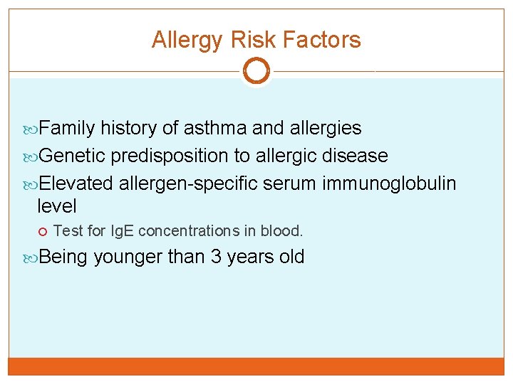 Allergy Risk Factors Family history of asthma and allergies Genetic predisposition to allergic disease