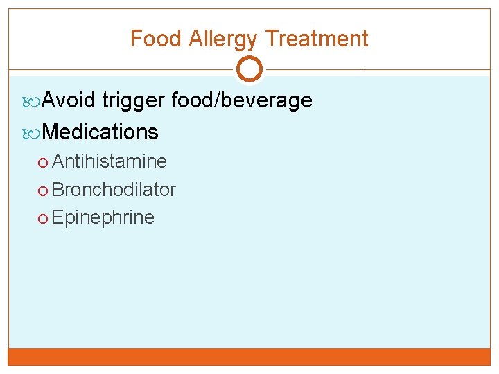 Food Allergy Treatment Avoid trigger food/beverage Medications Antihistamine Bronchodilator Epinephrine 