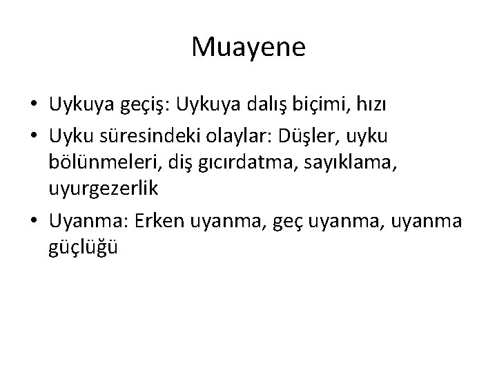 Muayene • Uykuya geçiş: Uykuya dalış biçimi, hızı • Uyku süresindeki olaylar: Düşler, uyku
