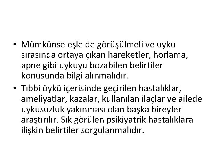  • Mümkünse eşle de görüşülmeli ve uyku sırasında ortaya çıkan hareketler, horlama, apne