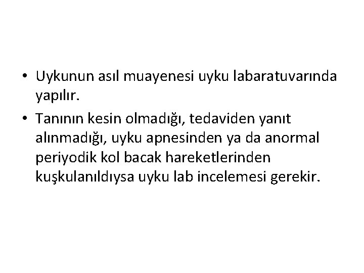  • Uykunun asıl muayenesi uyku labaratuvarında yapılır. • Tanının kesin olmadığı, tedaviden yanıt