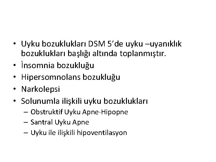  • Uyku bozuklukları DSM 5’de uyku –uyanıklık bozuklukları başlığı altında toplanmıştır. • İnsomnia