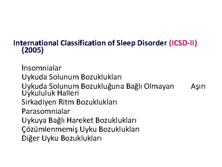 International Classification of Sleep Disorder (ICSD-II) (2005) İnsomnialar Uykuda Solunum Bozuklukları Uykuda Solunum Bozukluğuna