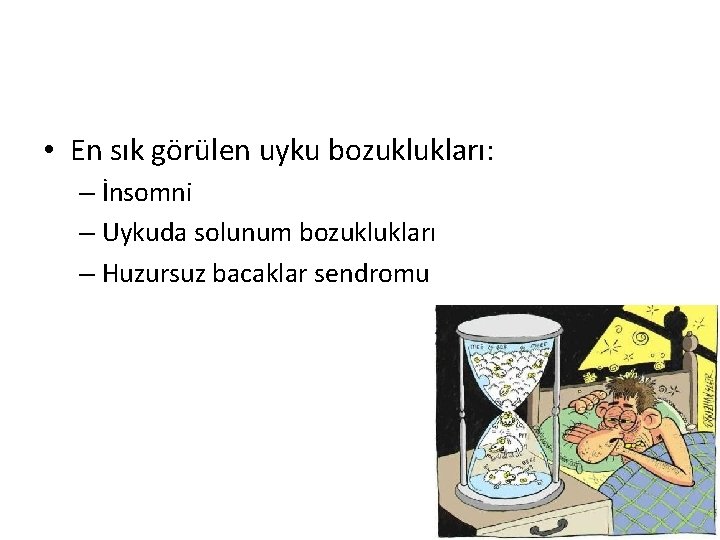  • En sık görülen uyku bozuklukları: – İnsomni – Uykuda solunum bozuklukları –