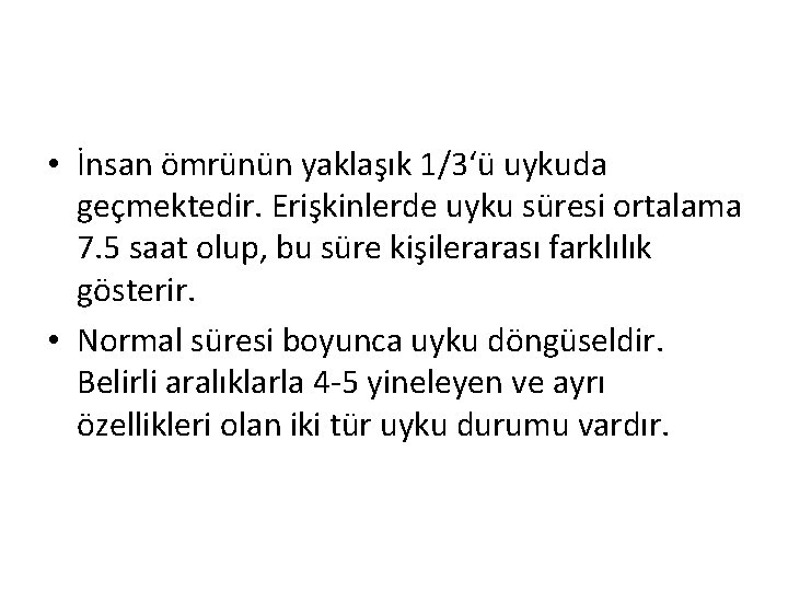 • İnsan ömrünün yaklaşık 1/3‘ü uykuda geçmektedir. Erişkinlerde uyku süresi ortalama 7. 5