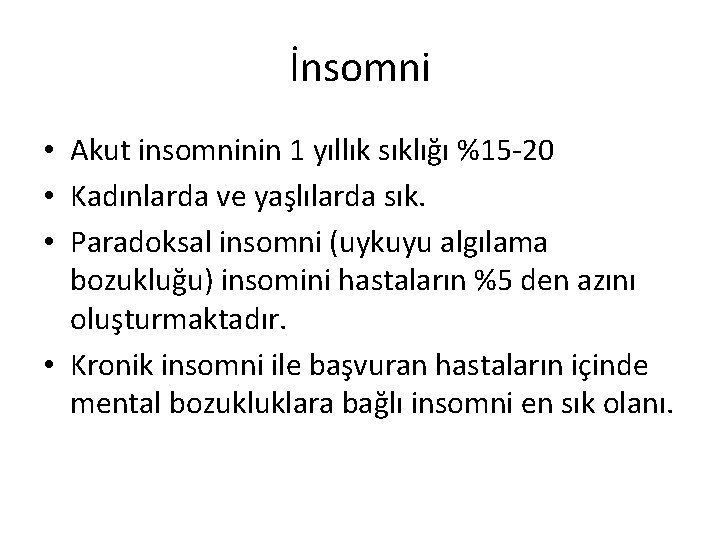 İnsomni • Akut insomninin 1 yıllık sıklığı %15 -20 • Kadınlarda ve yaşlılarda sık.