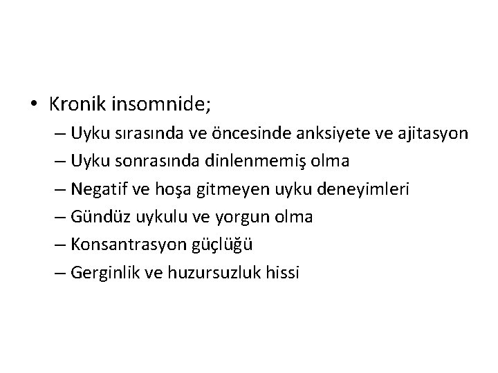  • Kronik insomnide; – Uyku sırasında ve öncesinde anksiyete ve ajitasyon – Uyku