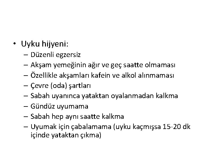  • Uyku hijyeni: – Düzenli egzersiz – Akşam yemeğinin ağır ve geç saatte