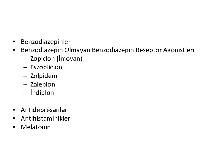  • Benzodiazepinler • Benzodiazepin Olmayan Benzodiazepin Reseptör Agonistleri – Zopiclon (İmovan) – Eszopliclon