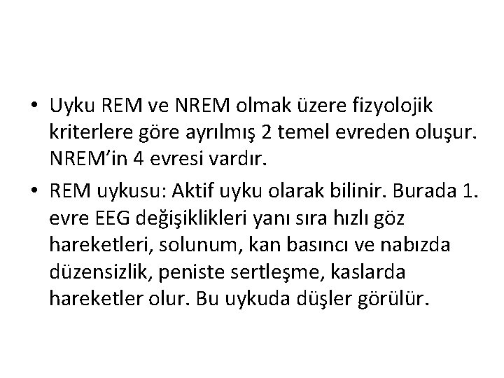  • Uyku REM ve NREM olmak üzere fizyolojik kriterlere göre ayrılmış 2 temel