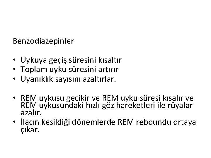 Benzodiazepinler • Uykuya geçiş süresini kısaltır • Toplam uyku süresini artırır • Uyanıklık sayısını