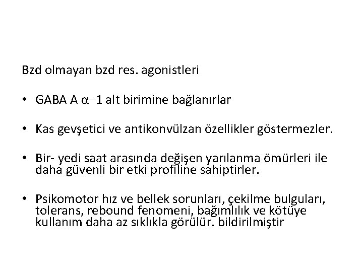 Bzd olmayan bzd res. agonistleri • GABA A α– 1 alt birimine bağlanırlar •