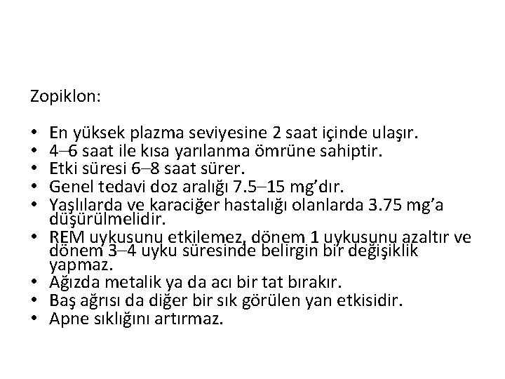 Zopiklon: • • • En yüksek plazma seviyesine 2 saat içinde ulaşır. 4– 6