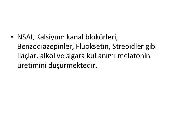  • NSAI, Kalsiyum kanal blokörleri, Benzodiazepinler, Fluoksetin, Streoidler gibi ilaçlar, alkol ve sigara