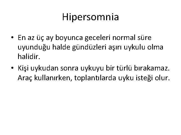 Hipersomnia • En az üç ay boyunca geceleri normal süre uyunduğu halde gündüzleri aşırı