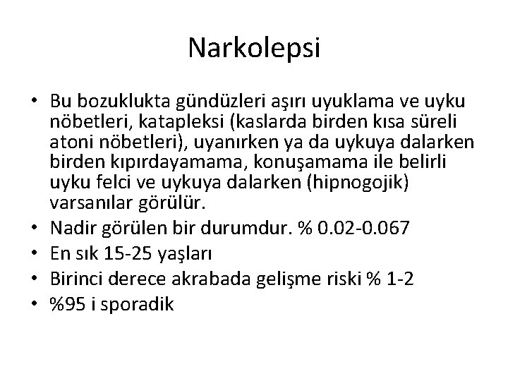 Narkolepsi • Bu bozuklukta gündüzleri aşırı uyuklama ve uyku nöbetleri, katapleksi (kaslarda birden kısa