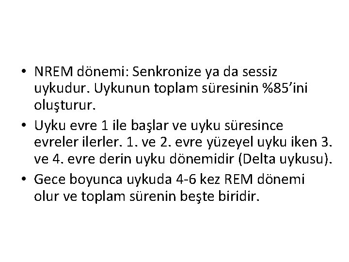  • NREM dönemi: Senkronize ya da sessiz uykudur. Uykunun toplam süresinin %85’ini oluşturur.