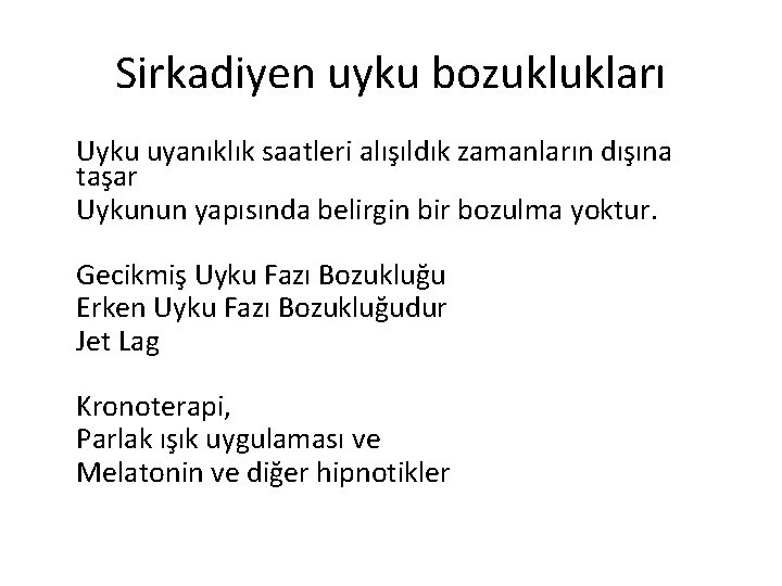 Sirkadiyen uyku bozuklukları Uyku uyanıklık saatleri alışıldık zamanların dışına taşar Uykunun yapısında belirgin bir