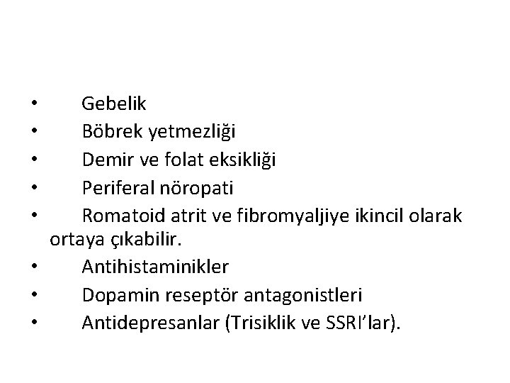 Gebelik Böbrek yetmezliği Demir ve folat eksikliği Periferal nöropati Romatoid atrit ve fibromyaljiye ikincil