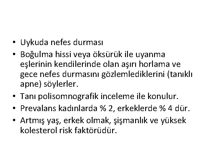  • Uykuda nefes durması • Boğulma hissi veya öksürük ile uyanma eşlerinin kendilerinde