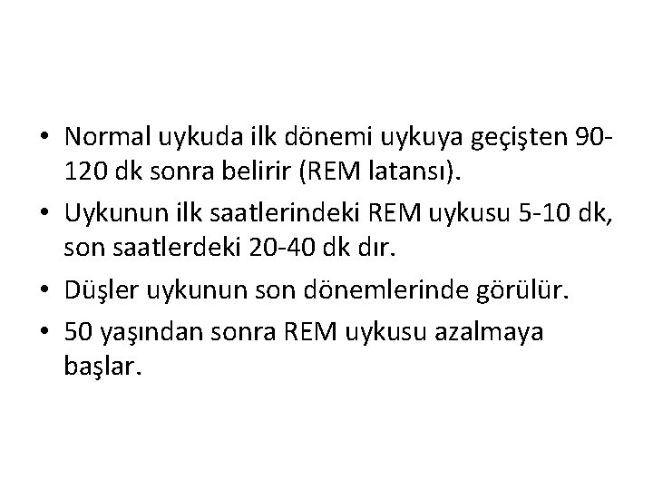  • Normal uykuda ilk dönemi uykuya geçişten 90120 dk sonra belirir (REM latansı).