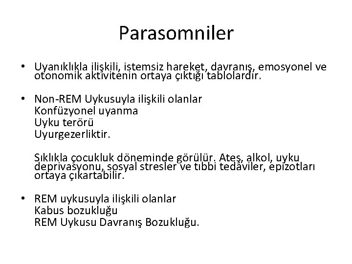 Parasomniler • Uyanıklıkla ilişkili, istemsiz hareket, davranış, emosyonel ve otonomik aktivitenin ortaya çıktığı tablolardır.