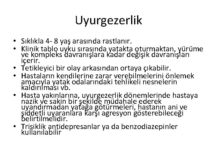 Uyurgezerlik • Sıklıkla 4 - 8 yaş arasında rastlanır. • Klinik tablo uyku sırasında