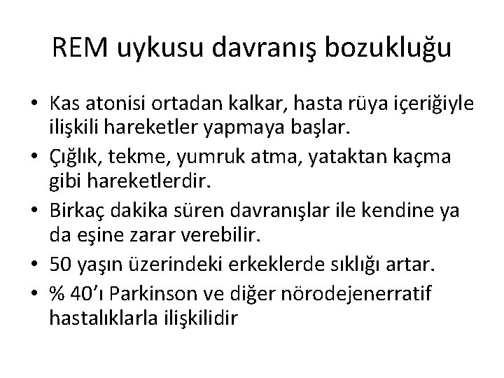 REM uykusu davranış bozukluğu • Kas atonisi ortadan kalkar, hasta rüya içeriğiyle ilişkili hareketler