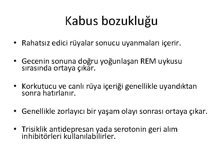 Kabus bozukluğu • Rahatsız edici rüyalar sonucu uyanmaları içerir. • Gecenin sonuna doğru yoğunlaşan