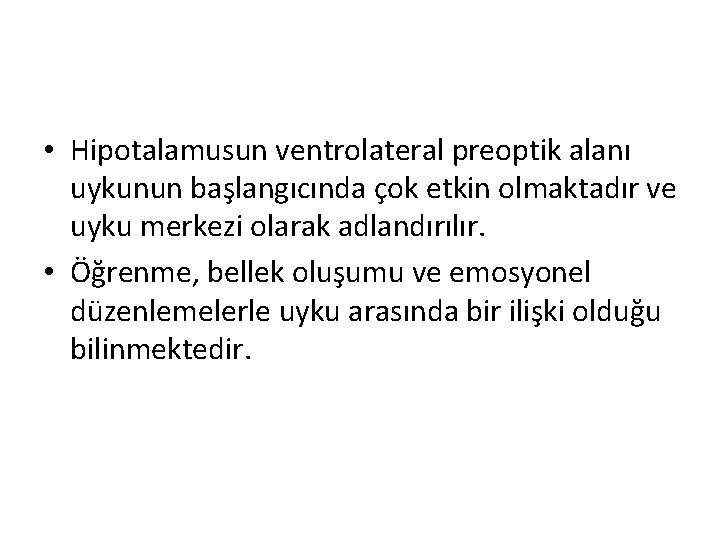  • Hipotalamusun ventrolateral preoptik alanı uykunun başlangıcında çok etkin olmaktadır ve uyku merkezi