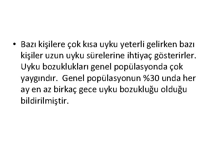  • Bazı kişilere çok kısa uyku yeterli gelirken bazı kişiler uzun uyku sürelerine