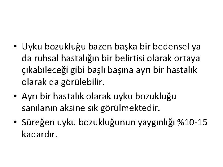  • Uyku bozukluğu bazen başka bir bedensel ya da ruhsal hastalığın bir belirtisi