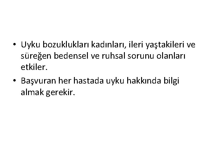  • Uyku bozuklukları kadınları, ileri yaştakileri ve süreğen bedensel ve ruhsal sorunu olanları
