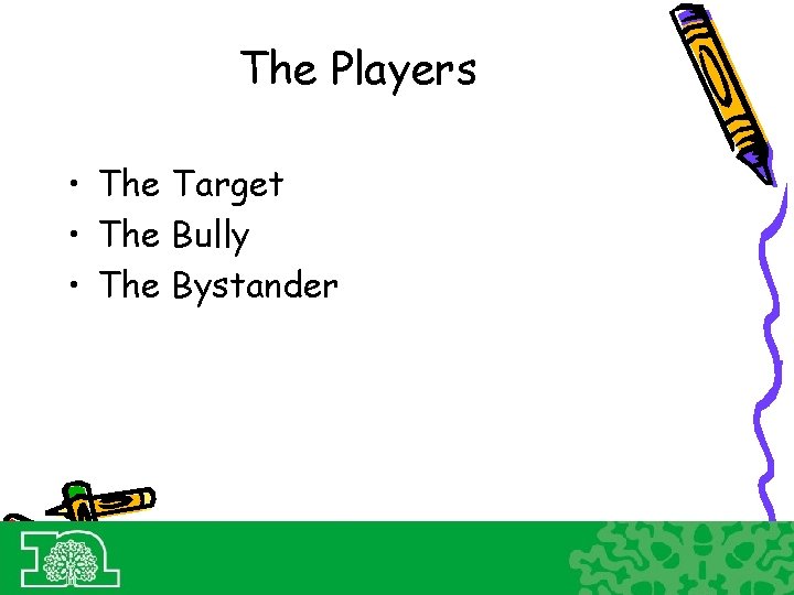 The Players • The Target • The Bully • The Bystander 