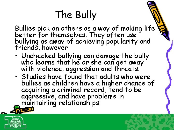 The Bully Bullies pick on others as a way of making life better for