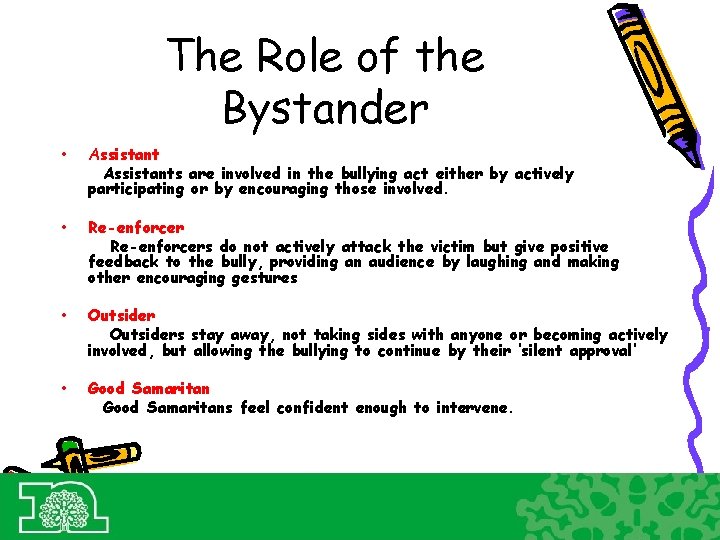 The Role of the Bystander • Assistants are involved in the bullying act either