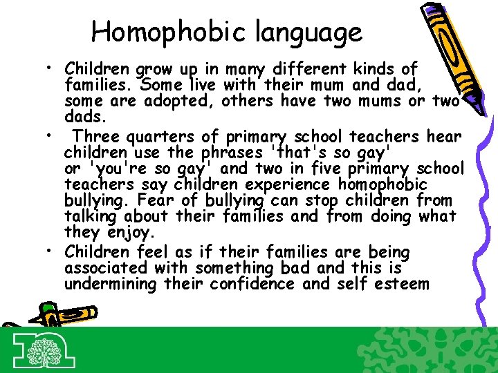 Homophobic language • Children grow up in many different kinds of families. Some live