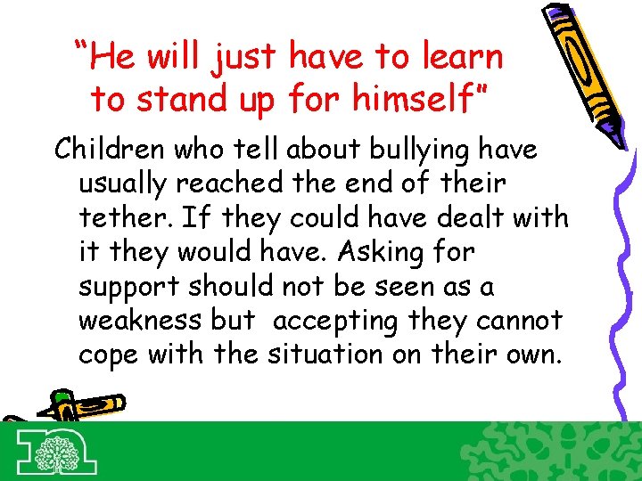 “He will just have to learn to stand up for himself” Children who tell