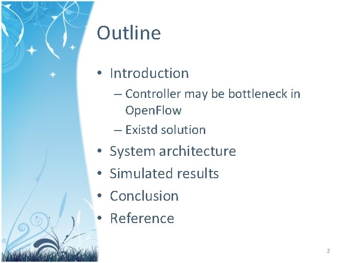 Outline • Introduction – Controller may be bottleneck in Open. Flow – Existd solution